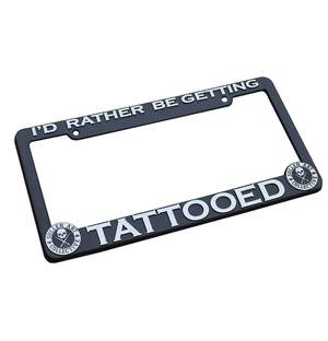 RATHER BE GETTING TATTOOED LICENSE PLATE FRAME